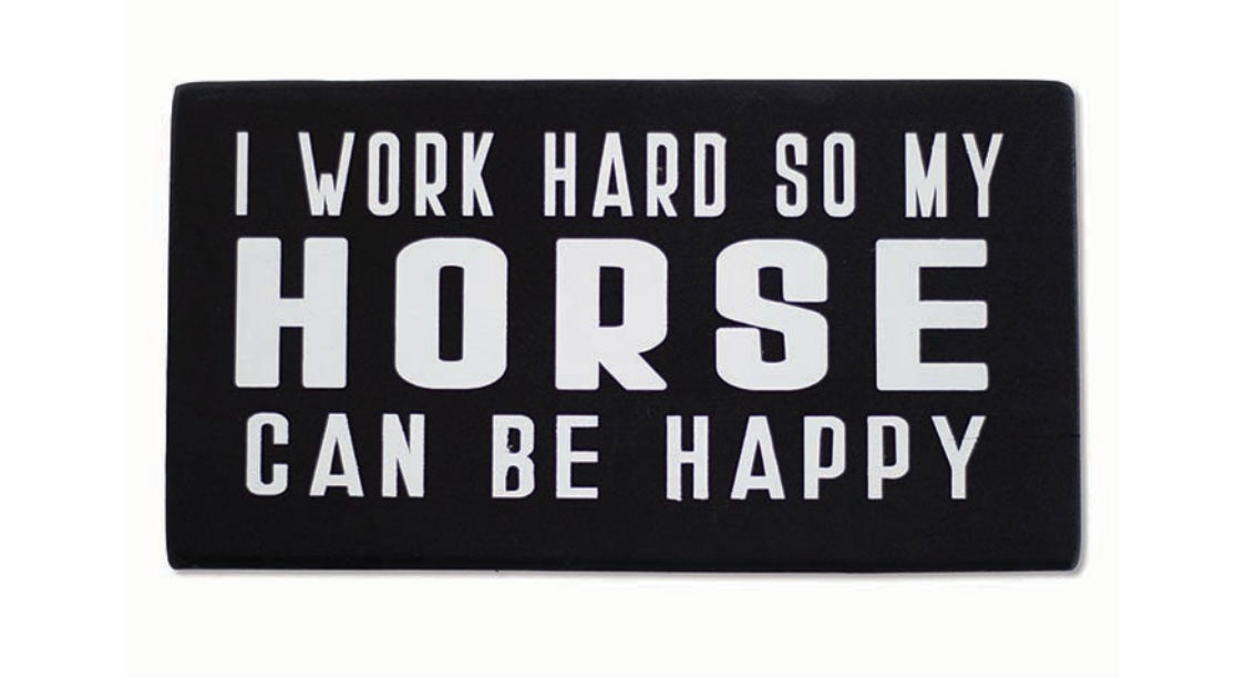 25 Wood Sign “I work hard so my horse can be happy”